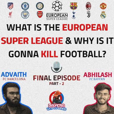 Part-2 What is European Super League & Why is it gonna kill Football? ft. Dino, Abhilash & Advaith
