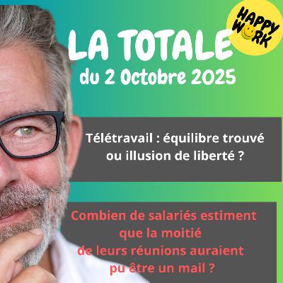 #2524- Happy Work - LA TOTALE du 2 octobre 2025