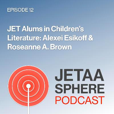 Ep 012 JETAA-sphere: JET alums in Children's Publishing - Alexei Esikoff (Managing Editor) & Roseanne A. Brown (Writer) Ep 012 JETAA-sphere: JET alums in Children's Publishing - Alexei Esikoff (Managing Editor) & Roseanne A. Brown (Writer)