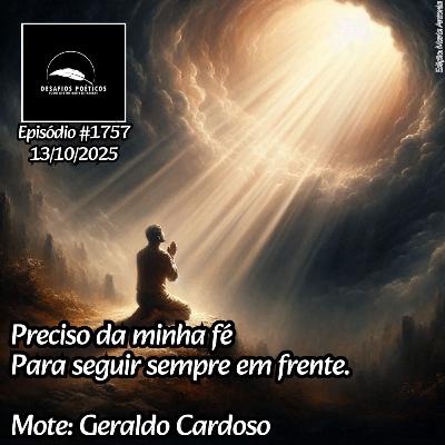 Preciso da minha fé, para seguir sempre em frente. Mote: Geraldo Cardoso. #1757