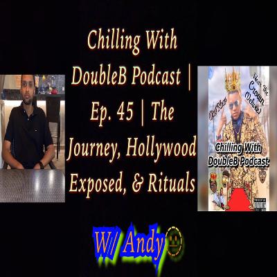 Chilling With DoubleB Podcast | S5 Ep. 11 | The Journey, Hollywood Exposed, & Rituals | W/ Andy🫥