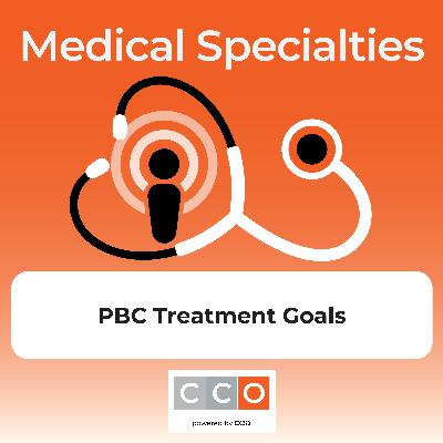 Defining  Our Treatment Goals: Raising the Bar in PBC Management Podcast