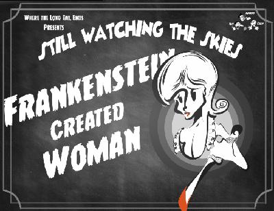 Still Watching the Skies: Episode 124 "Frankenstein Created Woman" Still Watching the Skies: Episode 124 "Frankenstein Created Woman"