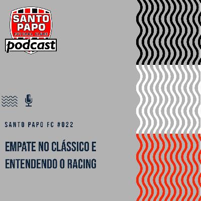 Santo Papo Futebol Clube #22 - Empate no clássico e entendendo o Racing