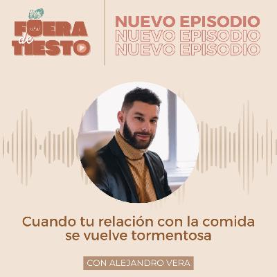 Cuando la relación con la comida se vuelve tormentosa con Alejandro Vera - Episodio 30