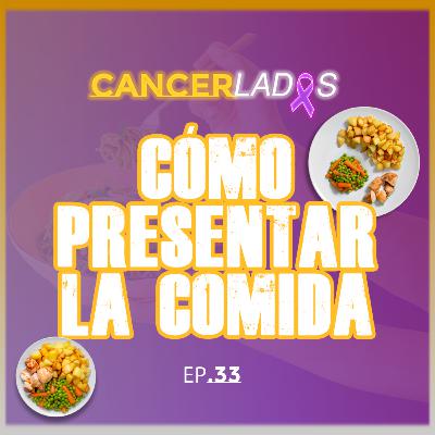 Cómo Presentar los Platos en Pacientes con Cáncer - Cancerlados Ep.33