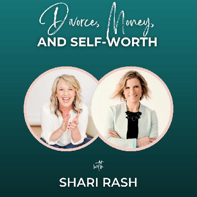Episode 338: Divorce, Money, and Self-Worth with Shari Rash