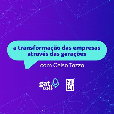 #GatCast 05 - a transformação das empresas através das gerações