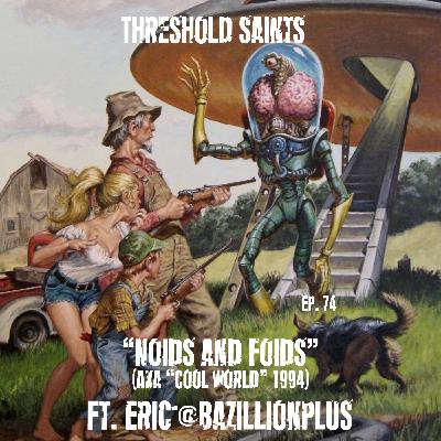 “Noids and Foids” (Aka ‘Cool World’ 1994) Ft. Eric @Bazillionplus Ep. 74