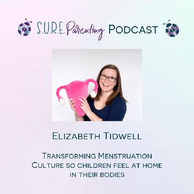 S5 E1 - Elizabeth Tidwell: Transforming Menstruation Culture So Kids Feel Safe In Their Bodies S5 E1 - Elizabeth Tidwell: Transforming Menstruation Culture So Kids Feel Safe In Their Bodies
