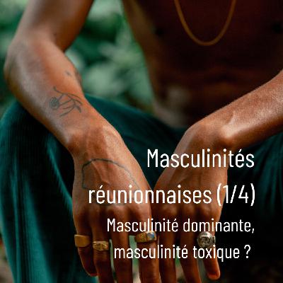 Masculinités réunionnaises (1/4) : Masculinité dominante, masculinité toxique ?