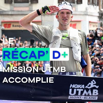RÉCAP D+ #14 - Mission UTMB accomplie