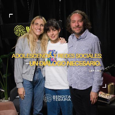 Bendita Terapia | T-2 - Ep. 127: Adolescencia y redes sociales: Un diálogo necesario.