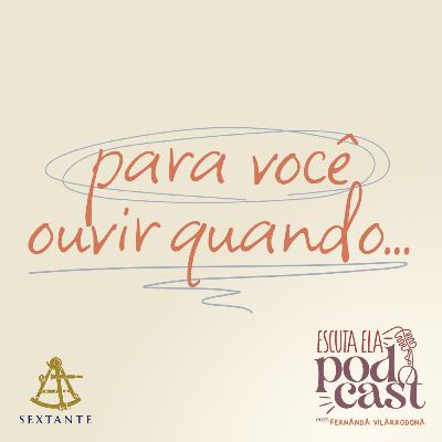 #116 - Para você ouvir quando…