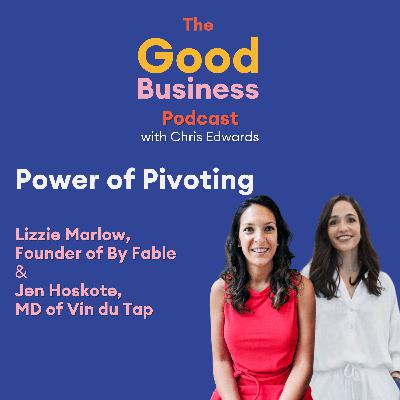 The Power of pivoting feat. Lizzie Marlow, founder of By Fable, and Jen Hoskote, managing director of Vin du Tap