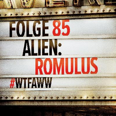 Alien: Romulus | Episode 85 | WTFAWW