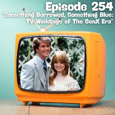 Something Borrowed, Something Blue: TV Weddings of the GenX Era