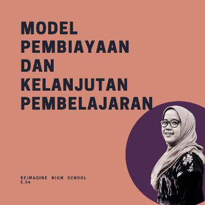 Reimagine High School #04: Model Pembiayaan dan Kelanjutan Pembelajaran - Mandira Bienna Elmir