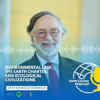 Nicholas Robinson | Environmental Law, The Earth Charter, and Ecological Civilizations Nicholas Robinson | Environmental Law, The Earth Charter, and Ecological Civilizations