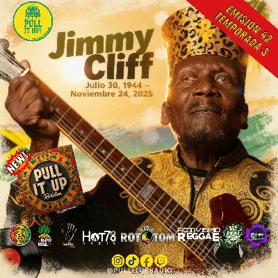 Emisión 42 de Pull It Up Radio Pequeño pero sentido homenaje a Jimmy Cliff
