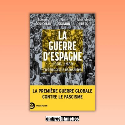 François Godicheau, Pierre-Salmon, Mercedes Yusta Rodrigo → La guerre d’Espagne 1936-1939. La démocratie assassinée