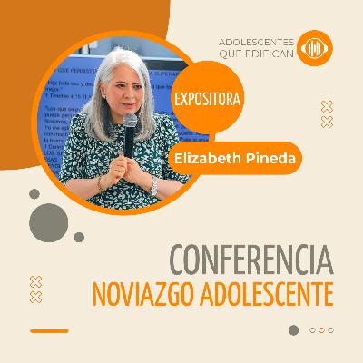 Noviazgo adolescente – Elizabeth Pineda | Relaciones que edifican