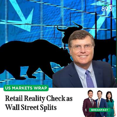 US Markets Wrap: Retail Reality Check as Wall Street Splits