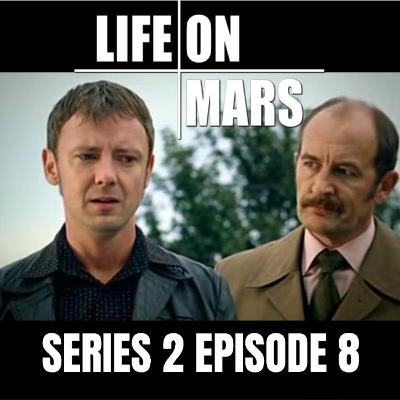 #17: Life on Mars | Series 2 | Episode 8