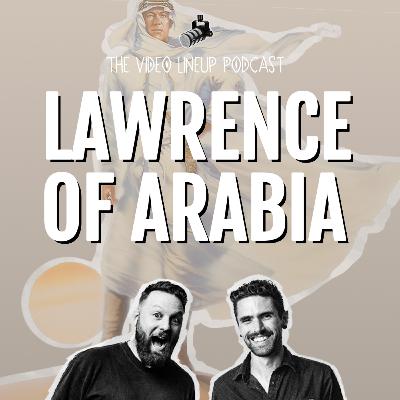 Is LAWRENCE OF ARABIA worth 3 hours and 38 minutes of your life? ... The Video Lineup Podcast | Episode 5