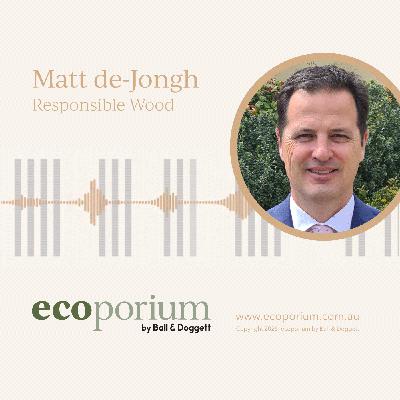 e27: PART 2 - Matt de Jongh - Sustainability Manger, Responsible Wood