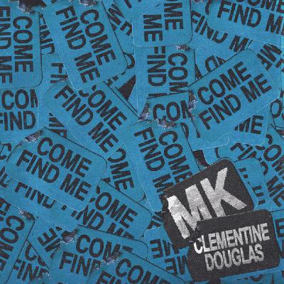 MK S’ASSOCIE À CLÉMENTINE DOUGLAS SUR SON NOUVEAU TITRE " COME FIND ME " MK S’ASSOCIE À CLÉMENTINE DOUGLAS SUR SON NOUVEAU TITRE " COME FIND ME "