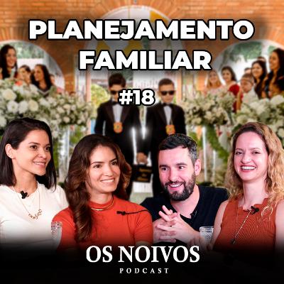 PLANEJAMENTO FAMILIAR | OS NOIVOS PODCAST #18