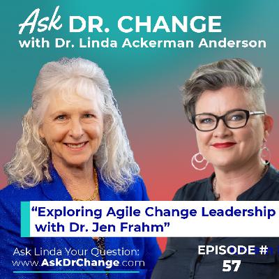 57. Exploring Agile Change Leadership with Dr. Jen Frahm 57. Exploring Agile Change Leadership with Dr. Jen Frahm