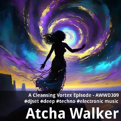 A Cleansing Vortex Episode - AWWD309 - djset - deep - techno - electronic music A Cleansing Vortex Episode - AWWD309 - djset - deep - techno - electronic music
