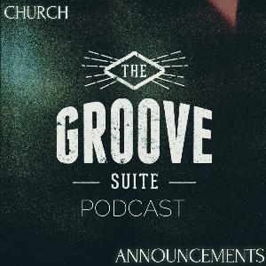 The Groove Suite Podcast: Church Announcements