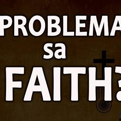 PROBLEMA SA FAITH? | Problems with Faith