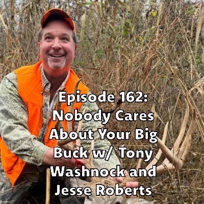 Episode 162: Nobody Cares About Your Big Buck w/ Tony Washnock and Jesse Roberts Episode 162: Nobody Cares About Your Big Buck w/ Tony Washnock and Jesse Roberts