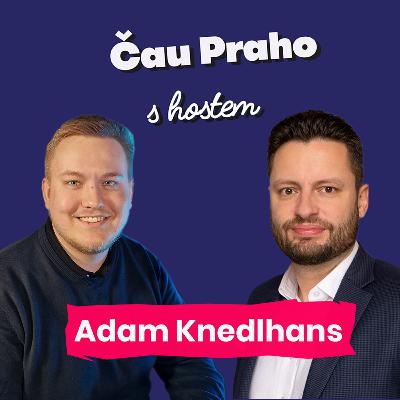 Čau Praho s Adamem Knedlhansem: Ve 21 letech žije politikou každý den. Proč je důležité se nikdy nevzdávat?