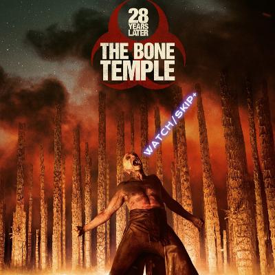 153b: 28 Years Later: The Bone Temple SPOILERS AHEAD 153b: 28 Years Later: The Bone Temple SPOILERS AHEAD