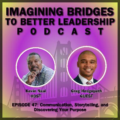 Greg Hedgepeth: Communication, Storytelling, and Discovering Your Purpose