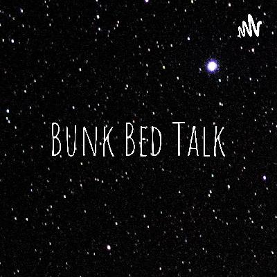 Bunk bed talk episode four