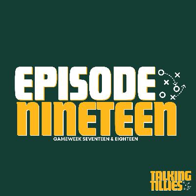 Episode 19 - Gameweek 17 & 18