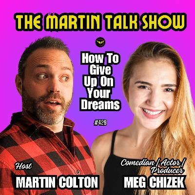 How To Give Up On Your Dreams With Meg Chizek - Episode 429 How To Give Up On Your Dreams With Meg Chizek - Episode 429