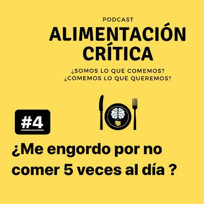 ¿Me engordo por no comer 5 veces al día?