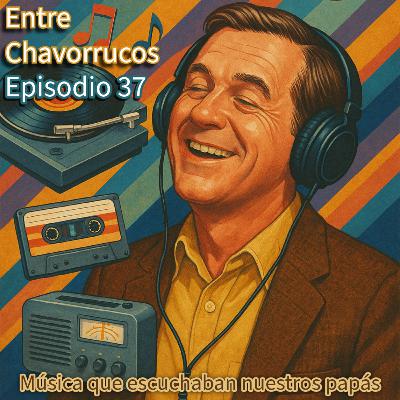 Episodio 37 - Música que escuchaban nuestros papás