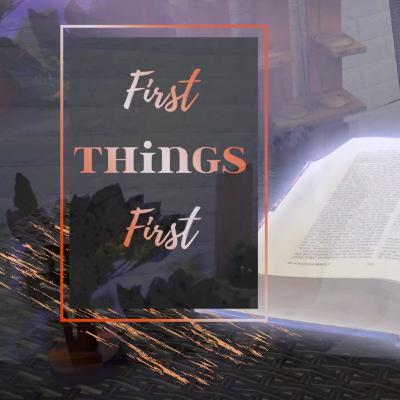 FIRST THINGS FIRST | MARCH 5, 2021