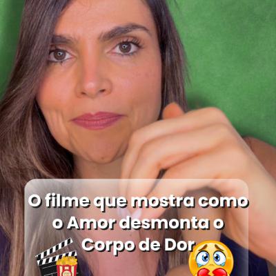 O filme que mostra como o Amor desmonta o Corpo de Dor
