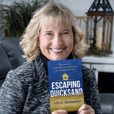 Lisa Woodruff on Escaping Quicksand, Ten Steps to Overcome the Overwhelm of Modern Home Life