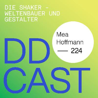DDCAST 224 - Mea Hoffmann "Die Shaker – Weltenbauer und Gestalter" DDCAST 224 - Mea Hoffmann "Die Shaker – Weltenbauer und Gestalter"