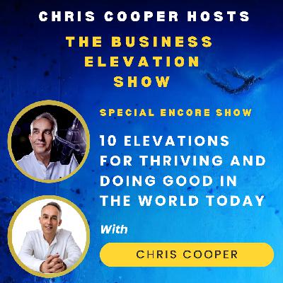 Special Encore Show: 10 Elevations For Thriving and Doing Good In The World Today with Chris Cooper